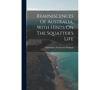 Reminiscences Of Australia, With Hints On The Squatter's Life