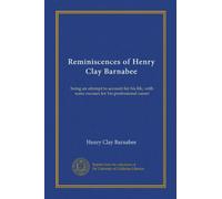 Reminiscences of Henry Clay Barnabee: being an attempt to account for his life, with some excuses for his professional career