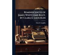 Reminiscences of James Whitcomb Riley, by Clara E. Laughlin