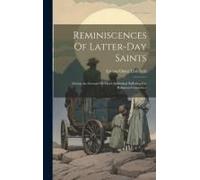 Reminiscences Of Latter-Day Saints: Giving An Account Of Much Individual Suffering For Religious Conscience