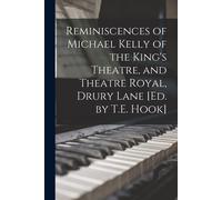 Reminiscences Of Michael Kelly Of The King's Theatre, And Theatre Royal, Drury Lane [Ed. By T.E. Hook]