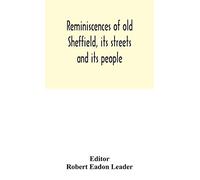 Reminiscences Of Old Sheffield, Its Streets And Its People