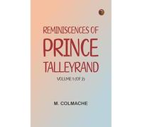 Reminiscences of Prince Talleyrand Volume 1 (of 2)