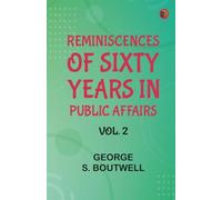 Reminiscences of Sixty Years in Public Affairs Vol. 2