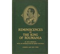 Reminiscences of the King of Roumania: A Rare Glimpse into European Royalty, Unabridged Reproduction