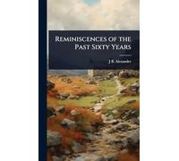 Reminiscences of the Past Sixty Years