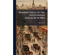 Reminiscences of the Sioux Indian Massacre in 1862