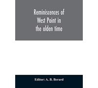 Reminiscences Of West Point In The Olden Time. Derived From Various Sources, And Register Of Graduates Of The United States Military Academy Corrected To September 1st, 1886