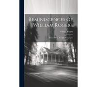 Reminiscences Of William Rogers