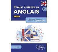 Remise à niveau en anglais B2: L'essentiel des points à maîtriser en grammaire