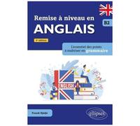 Remise À Niveau En Anglais B2 - L'essentiel Des Points À Maîtriser En Grammaire
