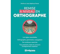 Remise à niveau en orthographe: Les règles essentielles