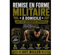 REMISE EN FORME MILITAIRE À DOMICILE AVEC DES RÉFÉRENCES ÉPROUVÉES: Guide du débutant en callisthénie d'inspiration militaire pour la force, l'endurance et une discipline durable