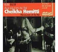 Remitti, Cheikha - Aux Sources Du Raï