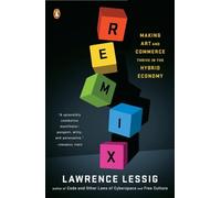 Remix: Making Art and Commerce Thrive in the Hybrid Economy