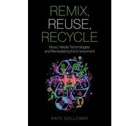 Remix, Reuse, Recycle: Music, Media Technologies, and Remediating the Environment