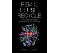 Remix, Reuse, Recycle: Music, Media Technologies, and Remediating the Environment