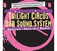 Twilight Circus Dub Sound System – Remixed-Abstract Beats – Import
