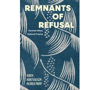 Remnants of Refusal: Feminist Affect, National Trauma