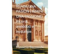 RÈMNI UNA PASIÒN ( RIMINI UNA PASSIONE) Ricordi, aneddoti e nostalgie.