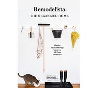 Remodelista – La maison organisée – Idées de rangement simples et élégantes pour toute la maison
