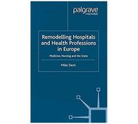 Remodelling Hospitals And Health Professions In Europe