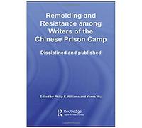 Remolding And Resistance Among Writers Of The Chinese Prison Camp