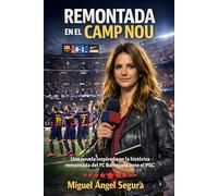 Remontada en el Camp Nou: Una novela inspirada en la histórica remontada del FC Barcelona ante el PSG en la Champions League 2017