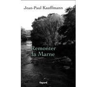 Remonter la Marne - Jean Paul Kauffmann - Fayard - broché - Roman