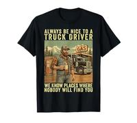 Remorque Semi-Tracteur Humour Always Be Nice to A Truck Driver T-Shirt