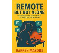 Remote But Not Alone: Navigating the Challenges of Working from Home