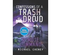 Remote Command (Édition française): Tome 5 Confessions of a Trash Droid - a sci fi adventure thriller for adults who love robot fiction (Édition française)