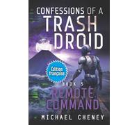 Remote Command (Édition française): Tome 5 Confessions of a Trash Droid - a sci fi adventure thriller for adults who love robot fiction (Édition française)