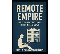 Remote Empire: Multifamily Millions from Miles Away