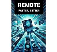 Remote, Faster, Better: 50 Tools and Techniques for Remote Workers: Your Ultimate Guide to Thriving in the Remote Work Revolution