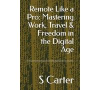 Remote Like a Pro: Mastering Work, Travel & Freedom in the Digital Age