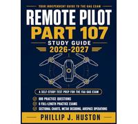 Remote Pilot Part 107 Study Guide 2026-2027: A Self-Study Test Prep for the FAA Unmanned Aircraft General Exam with 800 Practice Questions, Worked ... METAR Walkthroughs, and Airspace Operations