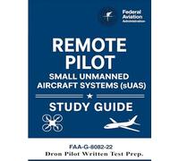 Remote Pilot - Small Unmanned Aircraft Systems (sUAS) Study Guide FAA-G-8082-22: (Drone Pilot Written Test Prep)