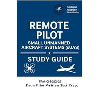 Remote Pilot - Small Unmanned Aircraft Systems (sUAS) Study Guide FAA-G-8082-22: (Drone Pilot Written Test Prep)