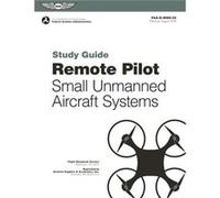 Remote Pilot sUAS Study Guide For applicants seeking a small unmanned aircraft systems sUAS rating by N A Federal Aviation Administration FAA N A Federal Aviation Administration FAA (Auteur)