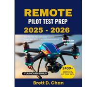 REMOTE PILOT TEST PREP 2025-2026: Ace The FAA Part 107 Drone License Exam With 2400 Practice Questions And Detailed