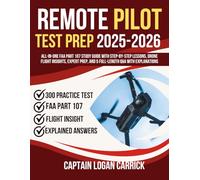 Remote Pilot Test Prep 2025-2026: All-in-One FAA Part 107 Study Guide with Step-by-Step Lessons, Drone Flight Insights, Expert Prep, and 5 Full-Length Q&A with Explanations