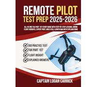 Remote Pilot Test Prep 2025-2026: All-in-One FAA Part 107 Study Guide with Step-by-Step Lessons, Drone Flight Insights, Expert Prep, and 5 Full-Length Q&A with Explanations