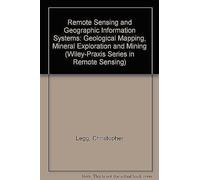 Remote Sensing And Geographic Information Systems: Geological Mapping, Mineral Exploration And Mining (Wiley-Praxis Series In Remote Sensing)