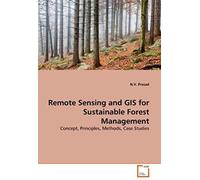 Remote Sensing And Gis For Sustainable Forest Management: Concept, Principles, Methods, Case Studies