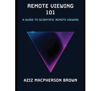 Remote Viewing 101: A Guide to Scientific Remote Viewing