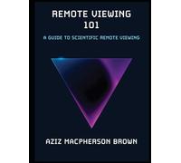 Remote Viewing 101: A Guide to Scientific Remote Viewing