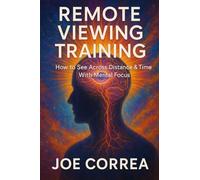 Remote Viewing Training: How to See Across Distance & Time With Mental Focus