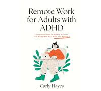 Remote Work for Adults with ADHD: A Practical Guide to Building a Career That Works With Your Brain, Not Against It