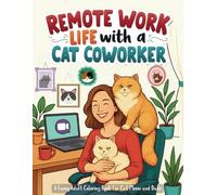 Remote Work Life with a Cat Coworker: A Funny Adult Coloring Book for Cat Moms and Dads